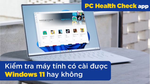 Microsoft thay đổi yêu cầu hệ thống tối thiểu của Windows 11 | Cách kiểm tra máy tính có cài được Windows 11 hay không