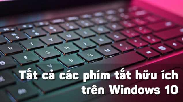 Danh sách tất cả các phím tắt trên máy tính Windows 10