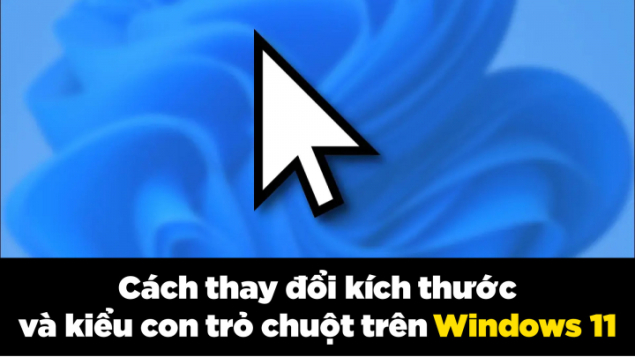 Cách thay đổi kích thước và kiểu con trỏ chuột trên Windows 11