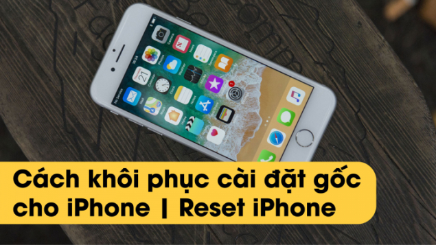 Cách khôi phục cài đặt gốc cho iPhone | Reset iPhone