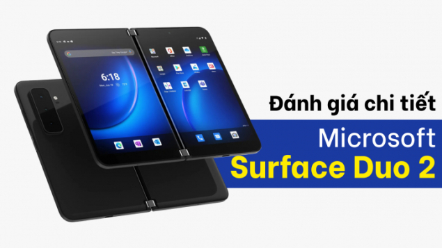 Đánh giá chi tiết Surface Duo 2: Đã đúng hướng, nhưng chưa đủ