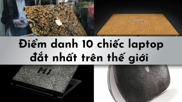 Điểm danh 10 chiếc laptop có giá đắt nhất trên thế giới