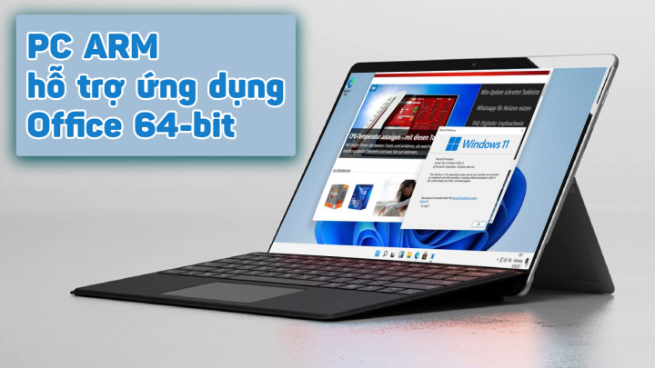 Windows 11 trên ARM hiện đã hỗ trợ các ứng dụng Office 64 bit