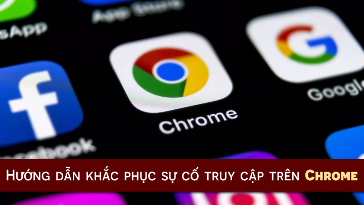 Cách khắc phục lỗi truy cập trên trình duyệt Chrome