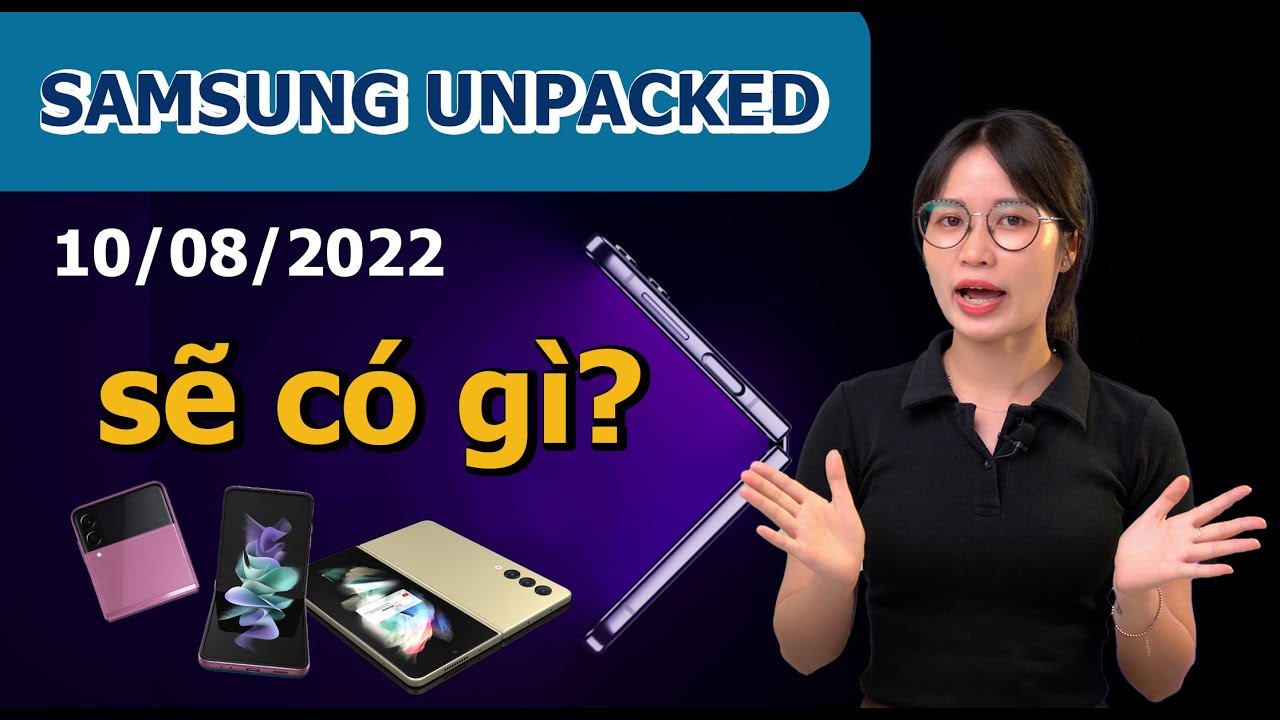 Sự kiện Galaxy Unpacked sắp tới của Samsung sẽ có gì???