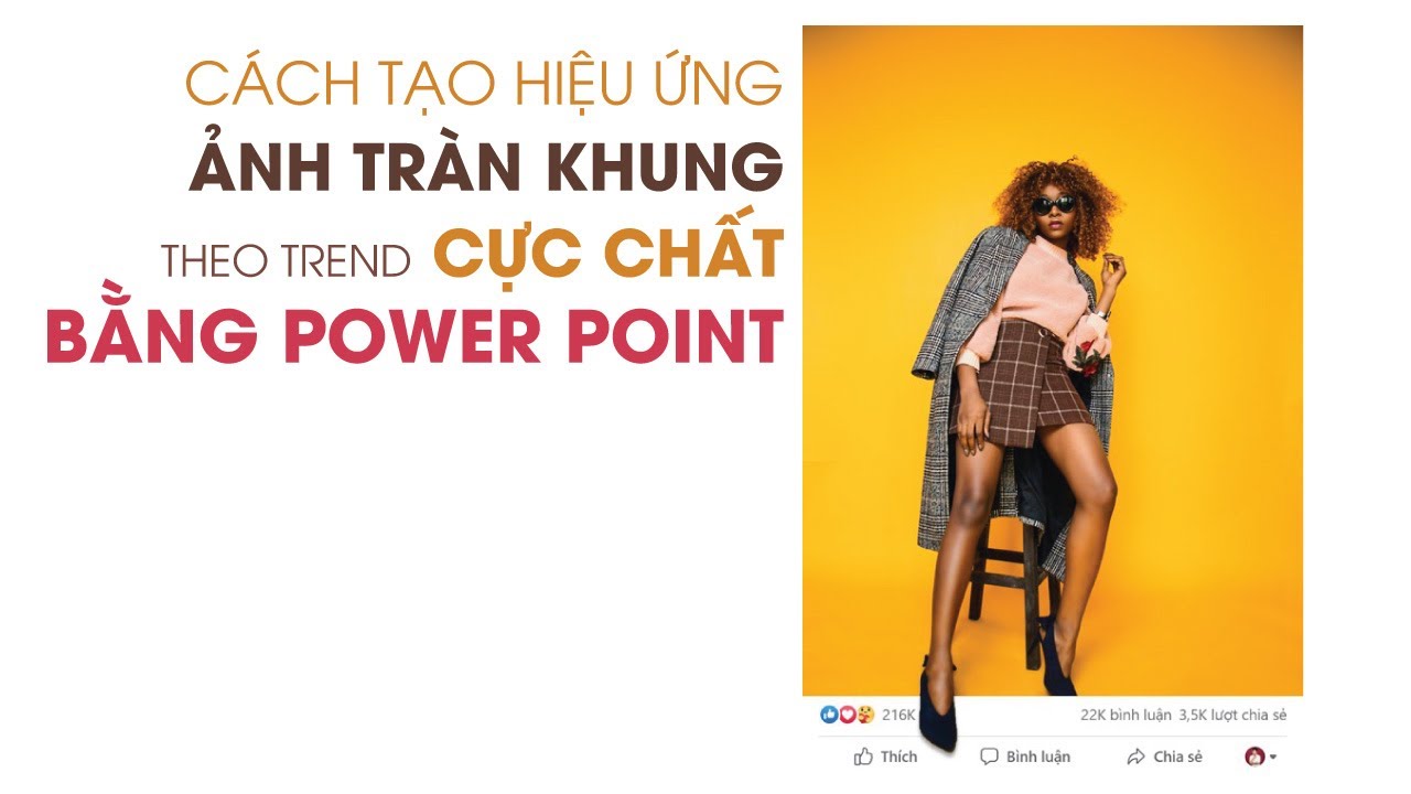 Cách tạo hiệu ứng ảnh tràn khung hình theo TREND CỰC CHẤT bằng Powerpoint