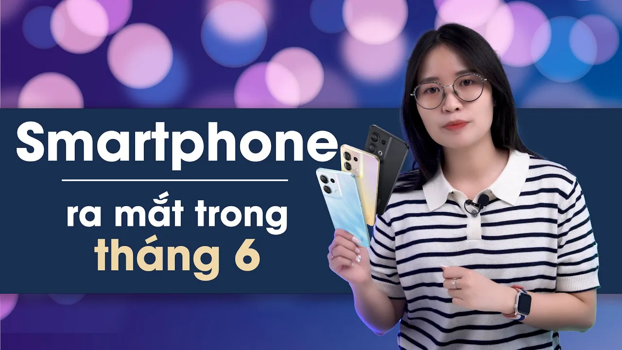 Điểm danh các Smartphone sẽ được ra mắt trong 06/2022