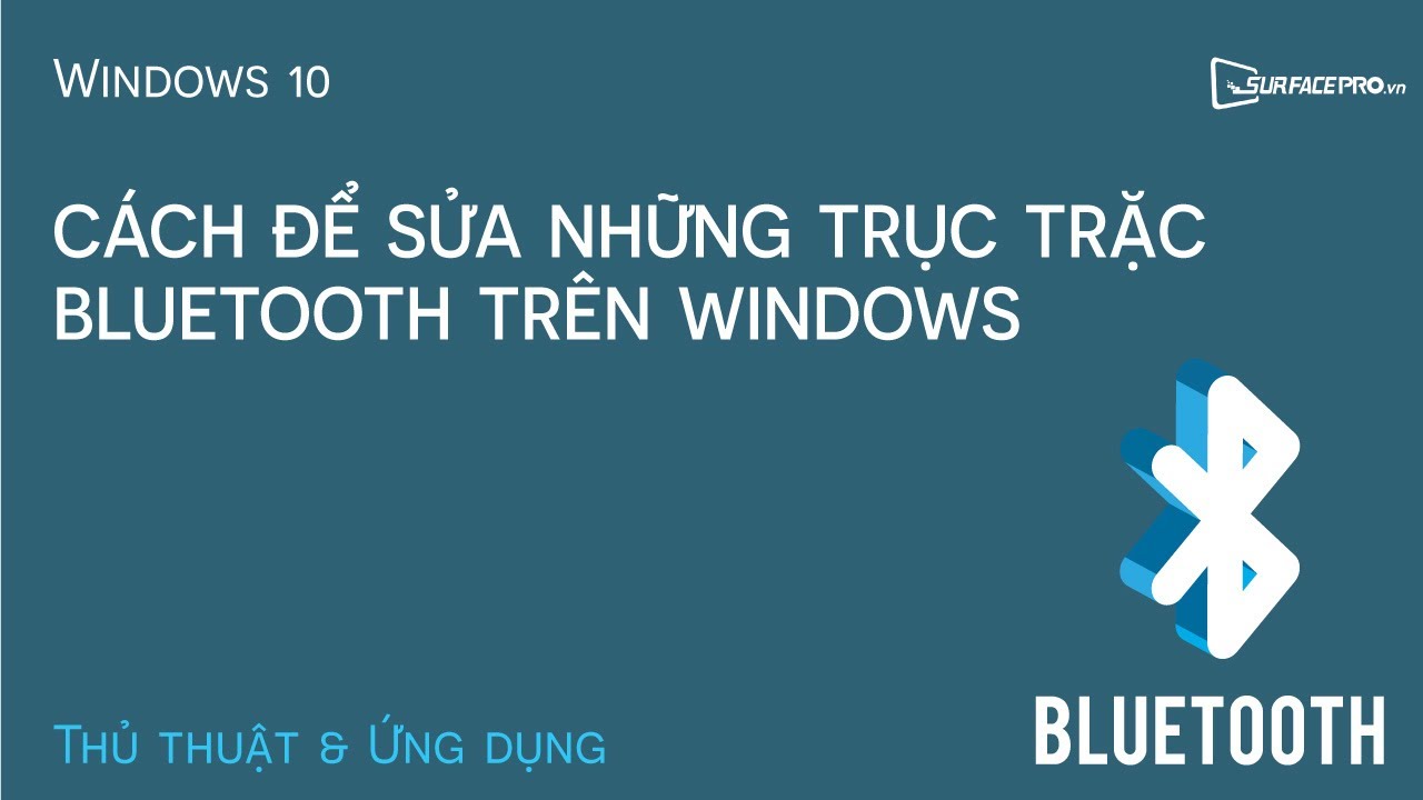 Cách sửa những trục trặc Bluetooth trên Windows