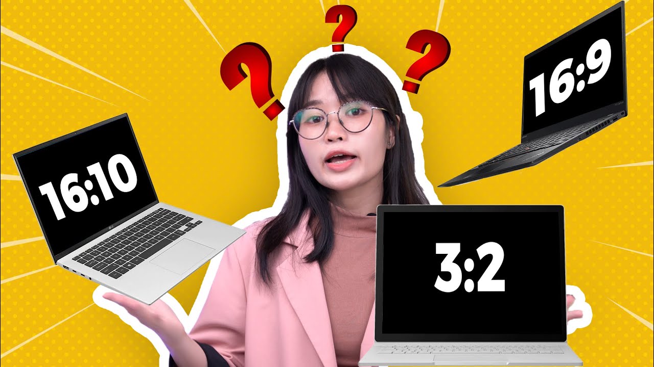 Nên mua laptop có tỉ lệ màn hình nào? 16:9, 16:10 hay 3:2 ????