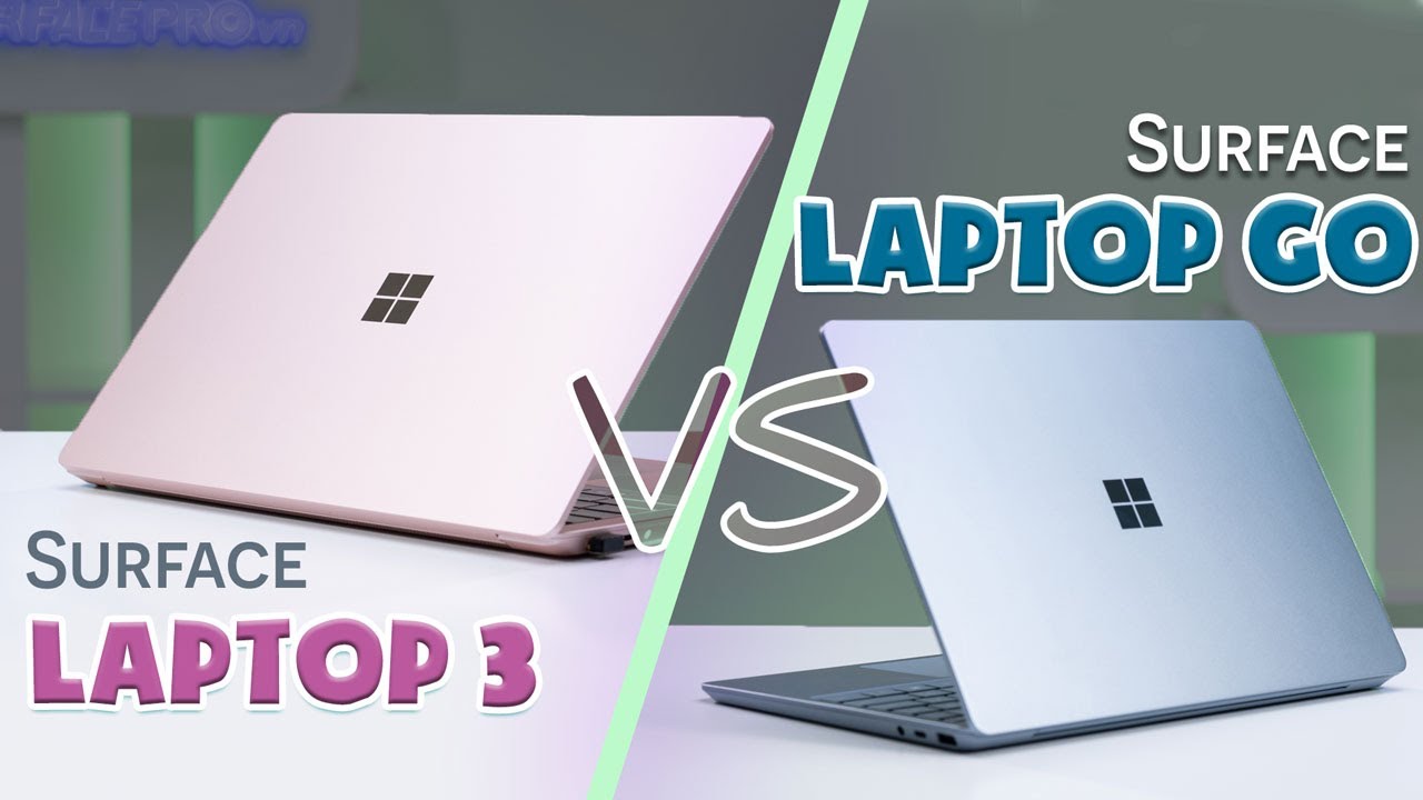 Surface Laptop Go vs Surface Laptop 3: Quá khó để lựa chọn???