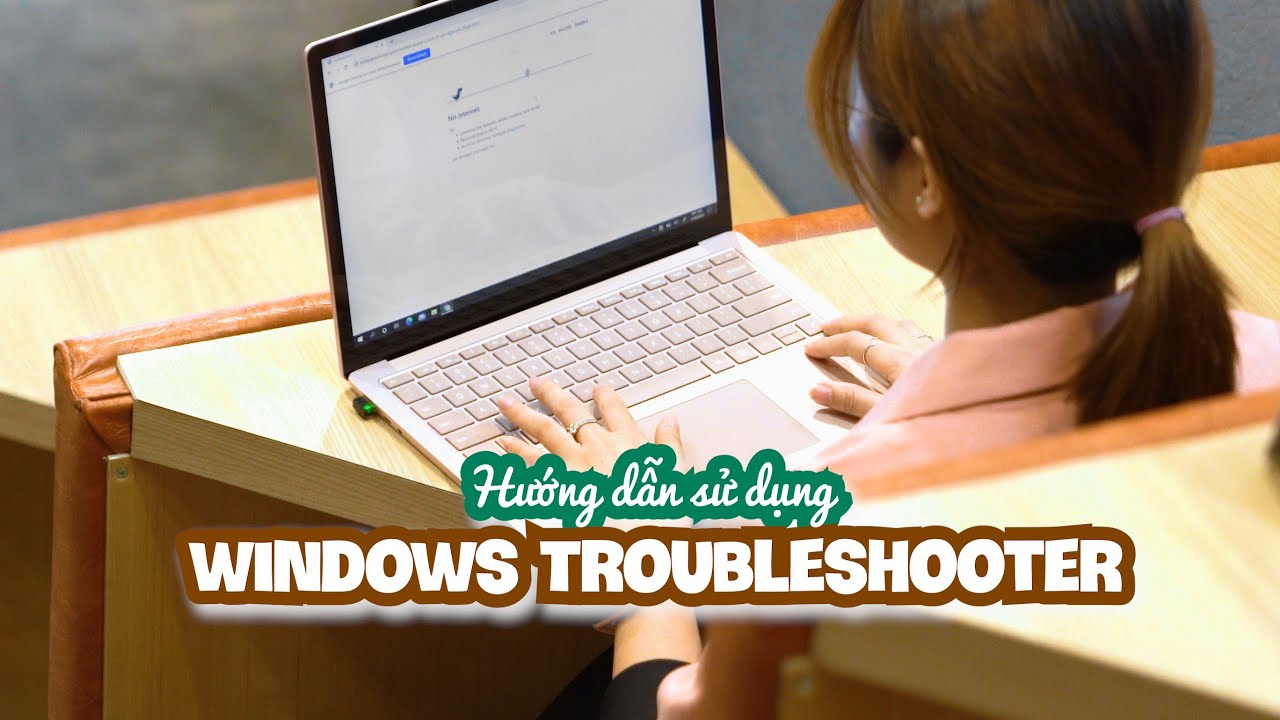 Hướng dẫn sử dụng Troubleshooter trên máy chạy Windows 10