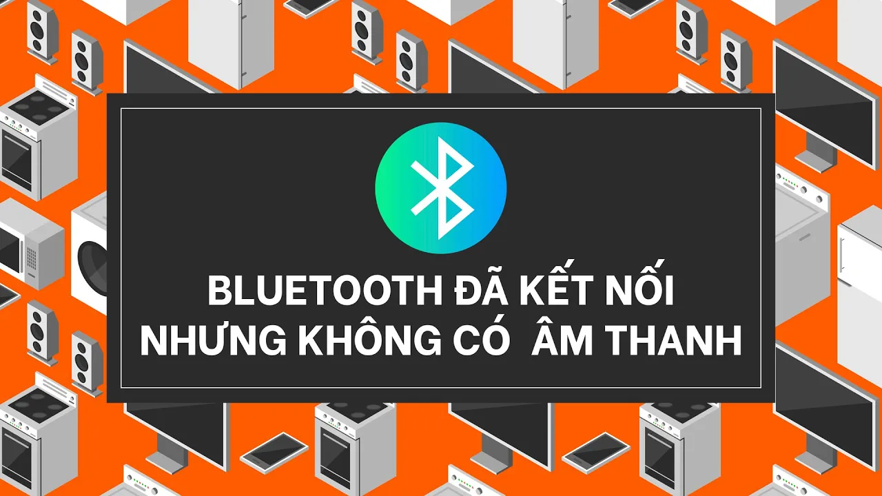 Sửa lỗi kết nối Bluetooth nhưng không có âm thanh