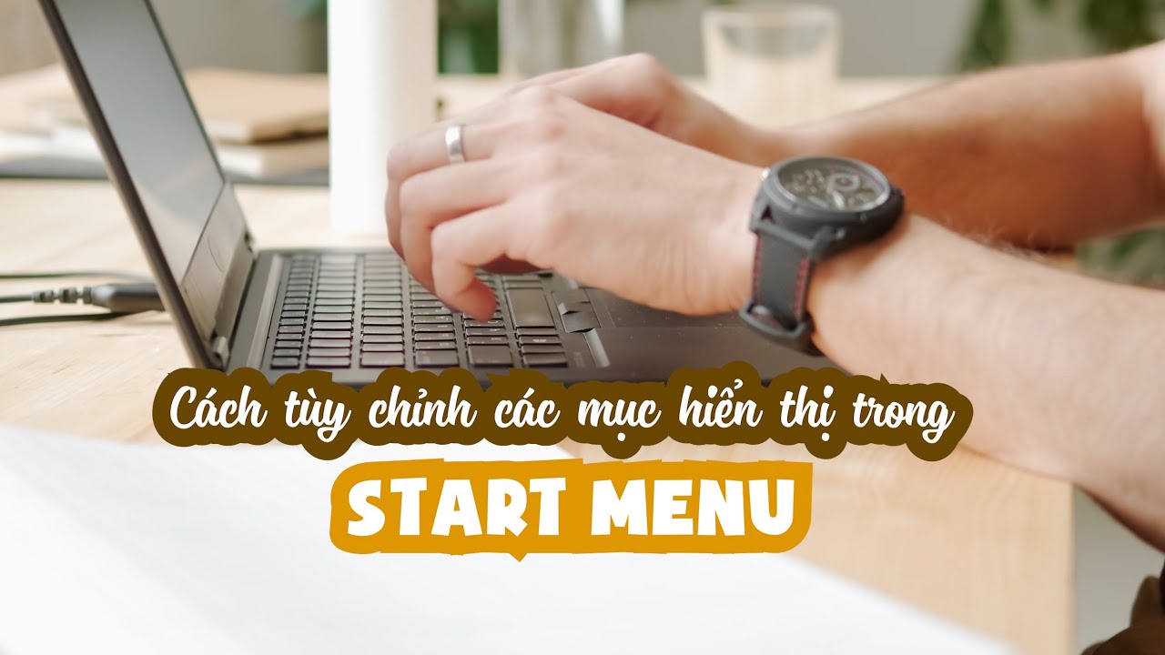 Hướng dẫn tùy chỉnh các mục hiển thị trong Start Menu